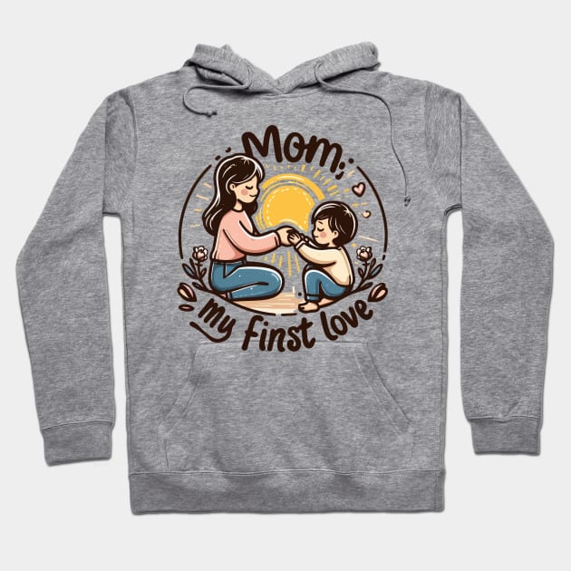 Mom, My First Love Hoodie by Yonbdl